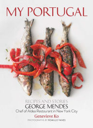 Title: My Portugal: Recipes and Stories, Author: George Mendes