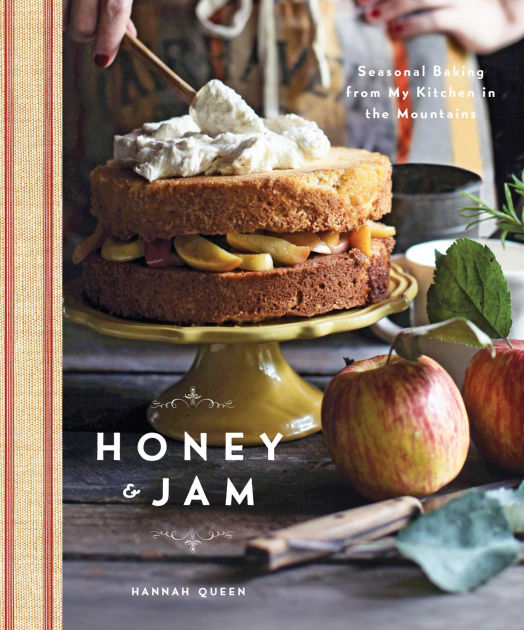 Honey & Jam Seasonal Baking from My Kitchen in the Mountains by Hannah