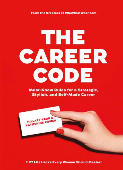 The Career Code: Must-Know Rules for a Strategic, Stylish, and Self-Made Career