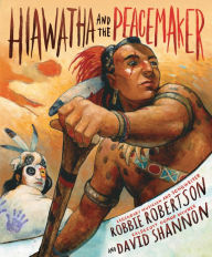 Title: Hiawatha and the Peacemaker, Author: Robbie Robertson