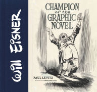 Title: Will Eisner: Champion of the Graphic Novel, Author: Paul Levitz