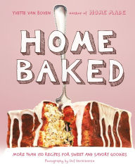 Title: Home Baked: More Than 150 Recipes for Sweet and Savory Goodies, Author: Yvette van Boven