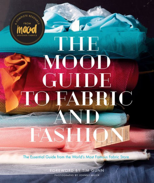 The Mood Guide to Fabric and Fashion: The Essential Guide from the World's Most Famous Fabric Store