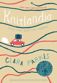 Title: Knitlandia: A Knitter Sees the World, Author: Clara Parkes