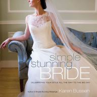 Title: Simple Stunning Bride: Celebrating Your Style All the Way to the Big Day, Author: Karen Bussen