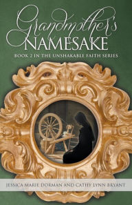 Title: Grandmother's Namesake: Book 2 in the Unshakable Faith Series, Author: Jessica Marie Dorman