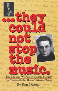 Title: They Could Not Stop the Music: The Life and Witness of Georgy Slesarev, Author: Ron Owens