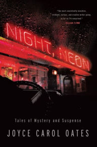 Title: Night, Neon: Tales of Mystery and Suspense, Author: Joyce Carol Oates