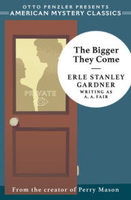 Title: The Bigger They Come: A Cool and Lam Mystery, Author: Erle Stanley Gardner