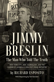 Title: Jimmy Breslin: The Man Who Told the Truth, Author: Richard Esposito