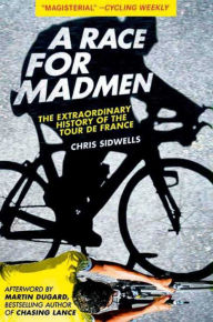 A Race for Madmen: The History of the Tour de France