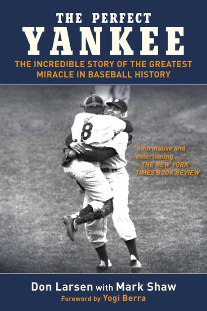 Perfect: Don Larsen's Miraculous World Series Game and the Men Who