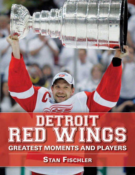 Detroit Red Wings: Greatest Moments and Players