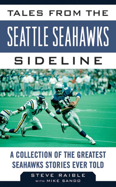 Tales from the Seattle Seahawks Sideline: A Collection of the Greatest Seahawks Stories Ever Told