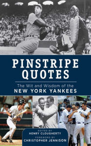 Title: Pinstripe Quotes: The Wit and Wisdom of the New York Yankees, Author: Henry Clougherty