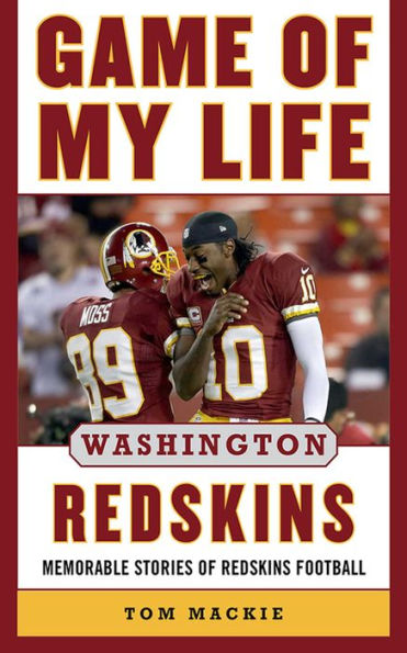 Game of My Life Washington Redskins: Memorable Stories of Redskins Football