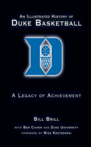 Title: An Illustrated History of Duke Basketball: A Legacy of Achievement, Author: Bill Brill