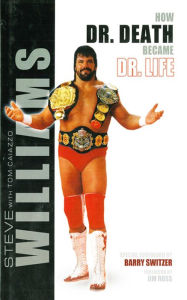 Title: Steve Williams: How Dr. Death Became Dr. Life, Author: Steve Williams