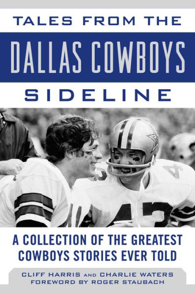Tales from the Dallas Cowboys Sideline: Reminiscences of the Cowboys Glory Years