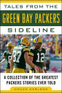 Tales from the Green Bay Packers Sideline: A Collection of the Greatest Packers Stories Ever Told