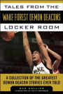 Tales from the Wake Forest Demon Deacons Locker Room: A Collection of the Greatest Demon Deacon Stories Ever Told