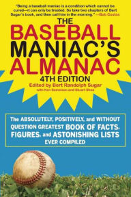 Title: The Baseball Maniac's Almanac: The Absolutely, Positively, and without Question Greatest Book of Facts, Figures, and Astonishing Lists Ever Compiled, Author: Bert Randolph Sugar