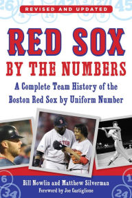 Title: Red Sox by the Numbers: A Complete Team History of the Boston Red Sox by Uniform Number, Author: Bill Nowlin