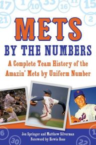 Title: Mets by the Numbers: A Complete Team History of the Amazin' Mets by Uniform Number, Author: Jon Springer
