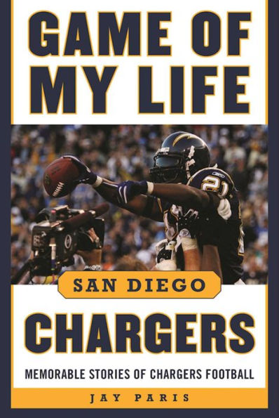 Game of My Life San Diego Chargers: Memorable Stories of Chargers Football