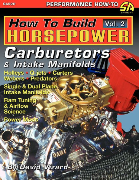 How to Build Horsepower, Volume 2: Carburetors and Intake Manifolds