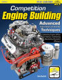 Competition Engine Building: Advanced Engine Design and Assembly Techniques