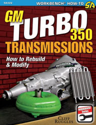 Title: GM Turbo 350 Transmissions: How to Rebuild and Modify, Author: Cliff Ruggles