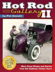 Title: Hot Rod Gallery II: More Great Photos and Stories from Hot Rodding's Golden Years, Author: Pat Ganahl