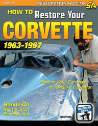 Title: How to Restore Your Corvette: 1963-1967, Author: Chris Petris