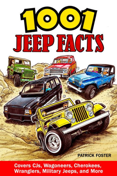 1001 Jeep Facts - OP: Covers CJs, Wagoneers, Cherokees, Wranglers, Military Jeeps and more