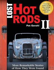 Title: Lost Hot Rods II: More Remarkable Stories of How They Were Found, Author: Pat Ganahl