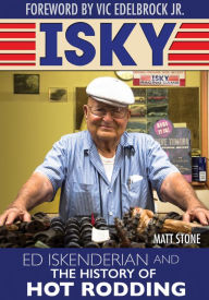 Title: Isky: Ed Iskenderian and the History of Hot Rodding, Author: Matt Stone