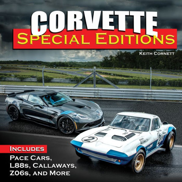 Corvette Special Editions: Includes Pace Cars, L88s, Callaways, Z06s and More