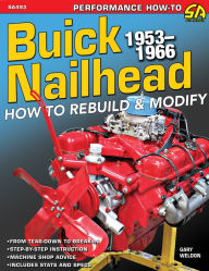 Title: Buick Nailhead: How to Rebuild & Modify 1953-1966: How to Rebuild & Modify 1953-1966, Author: Gary Weldon