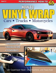 Title: How to Vinyl Wrap Cars, Trucks, & Motorcycles, Author: Elliot Hutchens