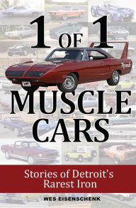 Title: 1 of 1 Muscle Cars: Stories of Detroit's Rarest Iron: Stories of Detroit's Rarest Iron, Author: Wes Eisenschenk