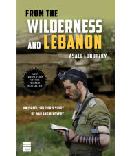 Title: From the Wilderness and Lebanon : An Israeli Soldier's Story of War and Recovery, Author: Asael Lubotzky