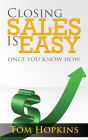 Closing Sales is Easy: Once You Know How