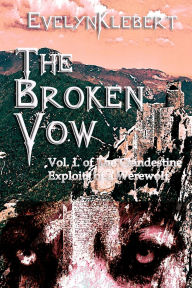 The Broken Vow: Vol. I of The Clandestine Exploits of a Werewolf