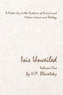 Isis Unveiled - Volume One: A Master-Key to the Mysteries of Ancient and Modern Science and Theology
