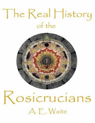 Title: The Real History of the Rosicrucians, Author: A.E. Waite