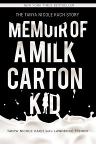 Memoir of A Milk Carton Kid: The Tanya Nicole Kach Story