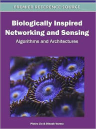 Title: Biologically Inspired Networking and Sensing: Algorithms and Architectures, Author: Pietro Lio