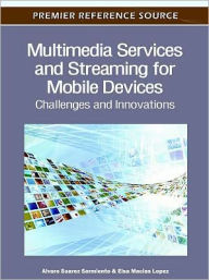Title: Multimedia Services and Streaming for Mobile Devices: Challenges and Innovations, Author: Alvaro Suarez Sarmiento