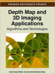 Title: Depth Map and 3D Imaging Applications: Algorithms and Technologies, Author: Aamir Saeed Malik